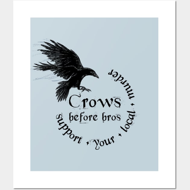 Crows before bros - Support your local murder Wall Art by Marouk